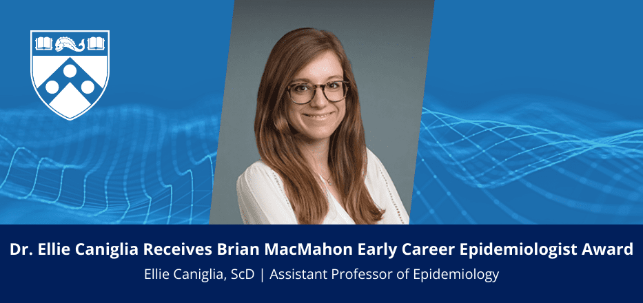 Congratulations to Dr. Ellie Caniglia on Receiving the Brian MacMahon Early Career Epidemiologist Award! Image