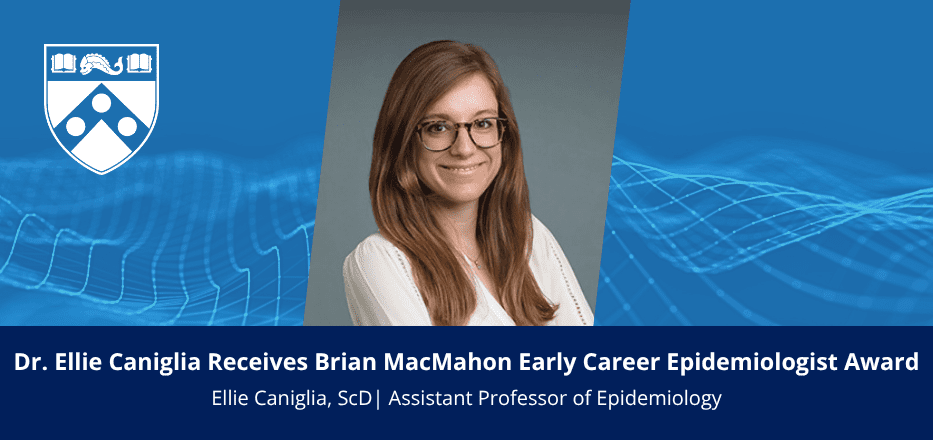 Congratulations to Dr. Ellie Caniglia on Receiving the Brian MacMahon Early Career Epidemiologist Award! Image